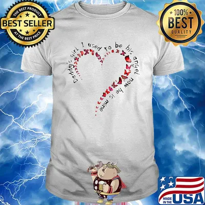 Heart butterfly daddy girl I used to be big angel now be is mine shirt
