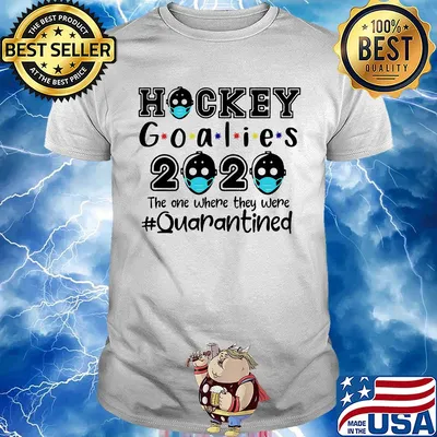 Hockey goalies 2020 the one where they were quarantined covid-19 shirt