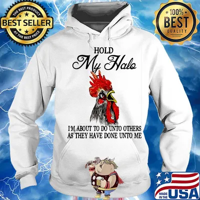 Hold my halo I'm about to do unto others as they have done unto me Chicken s Hoodie