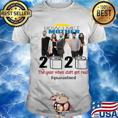 How i met your mother movie 2020 the year when shit got real quarantined toilet paper mask covid-19 shirt