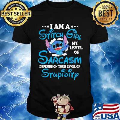 I am a Stitch Girl my level of Sarcasm depends on your level of Stupidity shirt