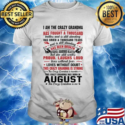 I am the crazy grandma has fought a thousand has cried a thousand tears has been broken proud laughs loud this crazy grandma is strong this crazy grandma was born in august shirt