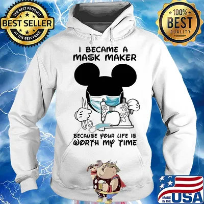 I became a mask maker because your life is worth my time Mickey Mouse s Hoodie