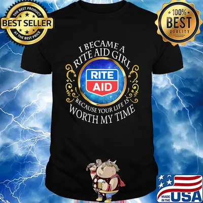 I became a rite aid girl because your life is worth my time shirt