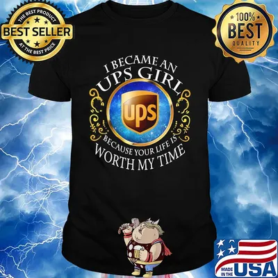 I became an UPS girl because your life is worth my time shirt