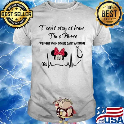 I can't stay at home I'm a nurse we fight when others can't anymore Mickey Hearbeat shirt