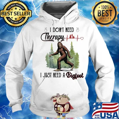 I don't need therapy I just need a bigfoot s Hoodie