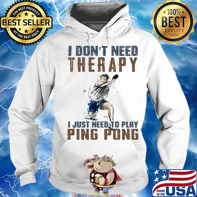 I don't need therapy I just need a ping pong s Hoodie