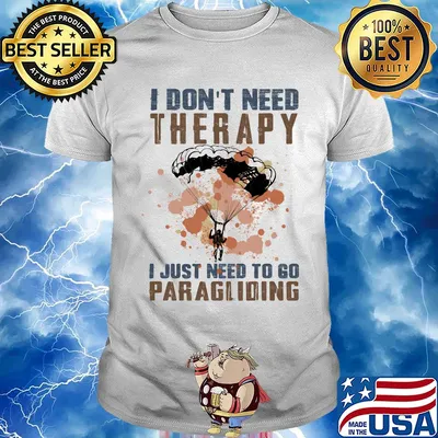I don't need therapy i just need to go paragliding shirt