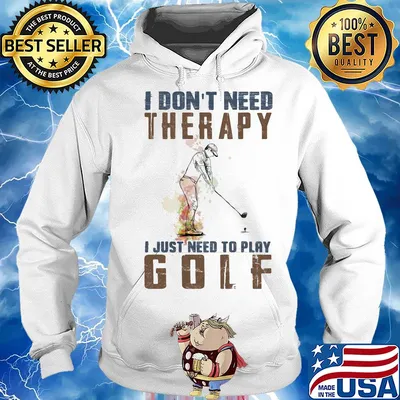 I don't need therapy i just need to play golf s Hoodie