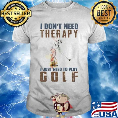 I don't need therapy i just need to play golf shirt