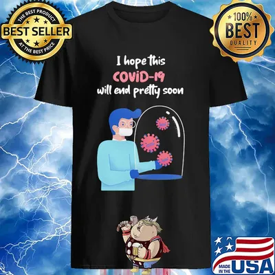 I Hope This Covid-19 Will End Pretty Soon shirt