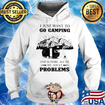 I just want to go camping and ignore all of my adult problems s Hoodie