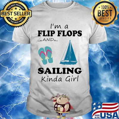I'm a flip flops and sailing kinda girl shirt