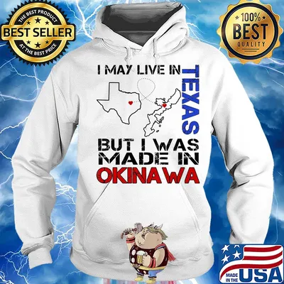 I may live in Texas but I was made in Okinawa map s Hoodie