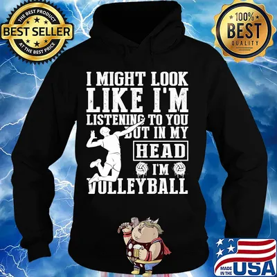 I might look like I'm listening to you but in my head I'm Volleyball s Hoodie