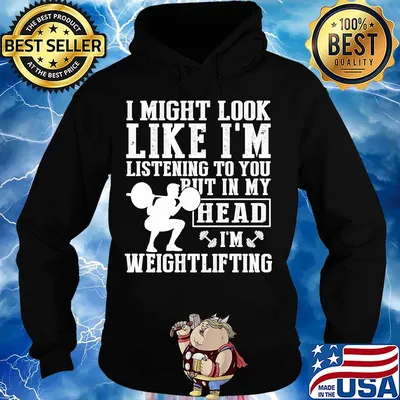 I might look like I'm listening to you but in my head I'm Weightlifting s Hoodie