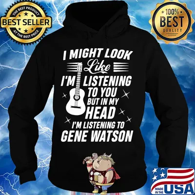 I might look like I’m listening to you but in my head I’m listening to gene watson guitar s Hoodie