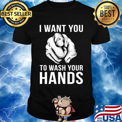 I want you to wash your hands shirt