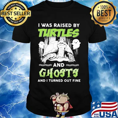 I was raised by turtles and ghosts and I turned out fine shirt