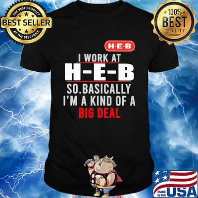 I work at heb so basically i’m a kind of a big deal shirt