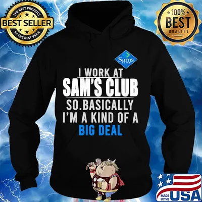 I work at Sam's Club so basically I'm a kind of a big deal s Hoodie