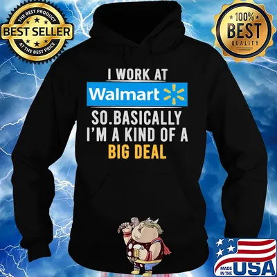I work at Walmart so basically I'm a kind of a big deal t-s Hoodie