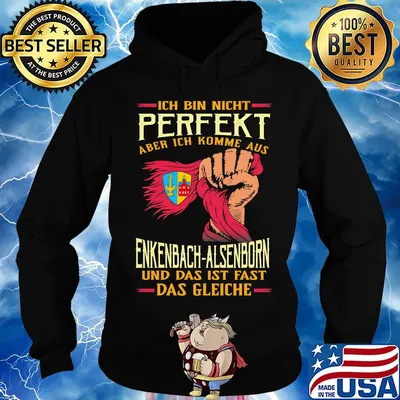 Ich bin nicht perfekt aber ich komme aus enkenbach-alsenborn und das ist fast das gleiche s Hoodie