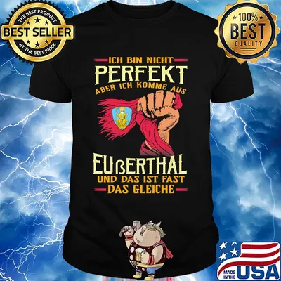 Ich bin nicht perfekt aber ich komme aus euberthal und das ist fast das gleiche shirt