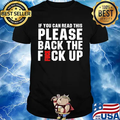 If you can read this please back the fuck up shirt