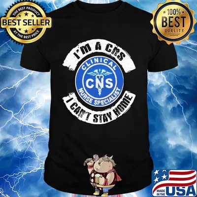 I’m a cns clinical nurse specialist i can’t stay home shirt