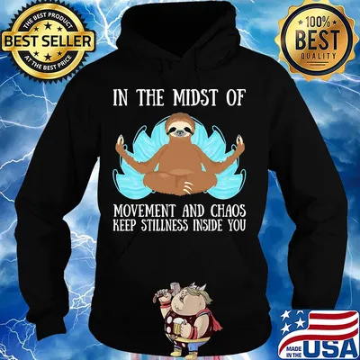 In the midst of movement and chaos keep stillness inside of you sloth s Hoodie