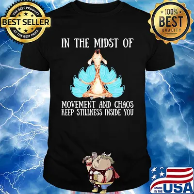 In the midst of movement and chaos keep stillness onside you Giraffe shirt