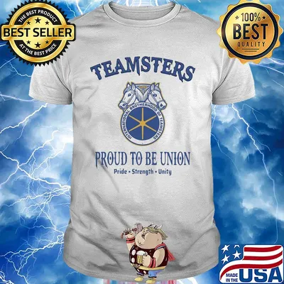 International brotherhood of teamsters teamsters proud to be union pride strength unity shirt