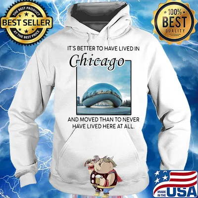 It's better to have lived in chicago and moved than to never have lived here at all s Hoodie