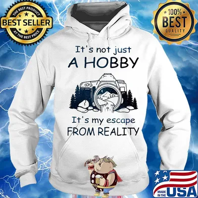 It's not just a hobby it's my escape from reality camera s Hoodie