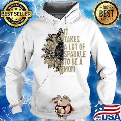 It takes a lot of sparkle to be a mom sunflower s Hoodie