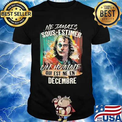 Joaquin phoenix joker ne jamais sous-estimer un homme qui est ne en decembre shirt