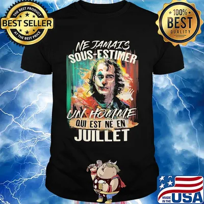 Joaquin phoenix joker ne jamais sous-estimer un homme qui est ne en juillet shirt