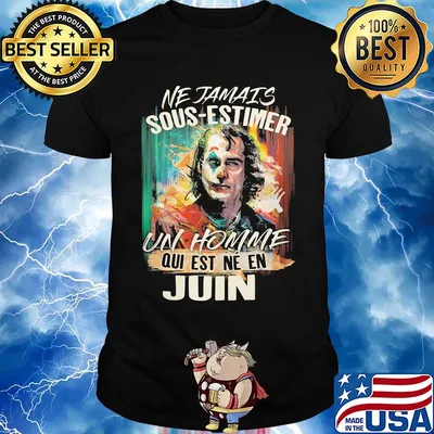 Joaquin phoenix joker ne jamais sous-estimer un homme qui est ne en juin shirt