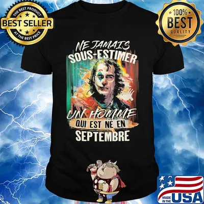 Joaquin phoenix joker ne jamais sous-estimer un homme qui est ne en septembre shirt