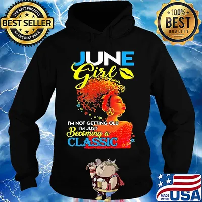 June girl I’m not getting old I’m just becoming a classic s Hoodie