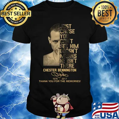 Just cause you can't see him doesn't means he isn't there chester bennington 1976-2017 signature thank you for the memories shirt