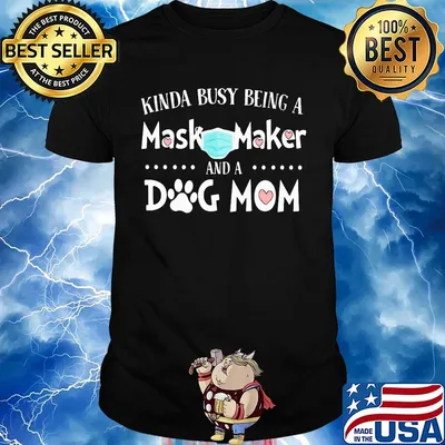 Kinda busy being a mask maker and a dog mom hearts covid-19 shirt
