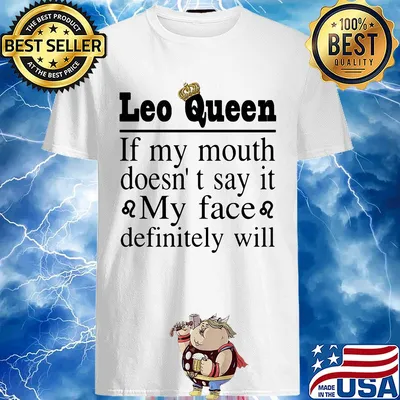 Leo Queen If My Mouth Doesn't Say It My Face Definitely Will shirt