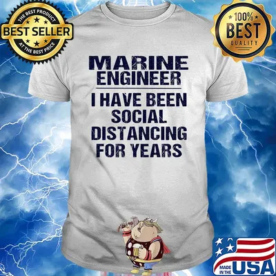 Marine engineer I have been social distancing for years shirt