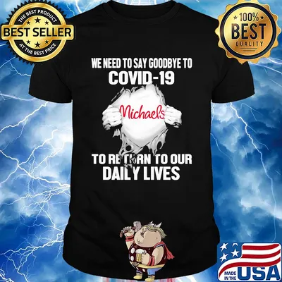 Michaels we need to say goodbye to covid-19 to return to our daily lives shirt