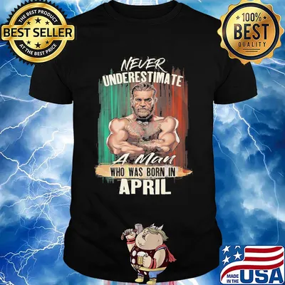 Mixed Martial arts never underestimate a man who was born in April shirt