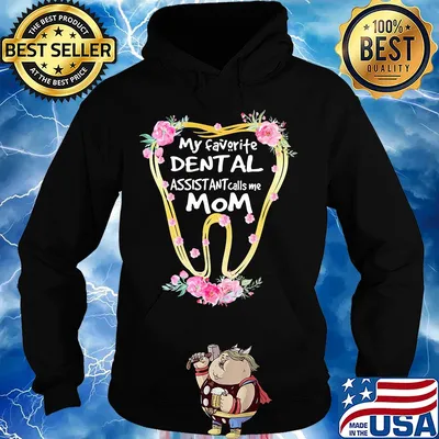 My favorite dental assistant calls me mom tooth flower s Hoodie