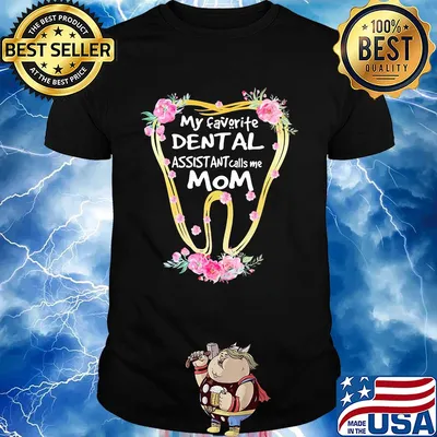 My favorite dental assistant calls me mom tooth flower shirt